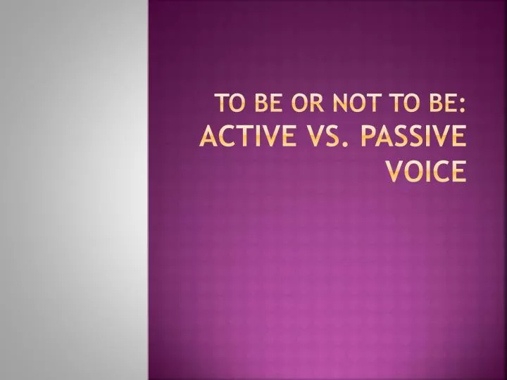 to be or not to be active vs passive voice