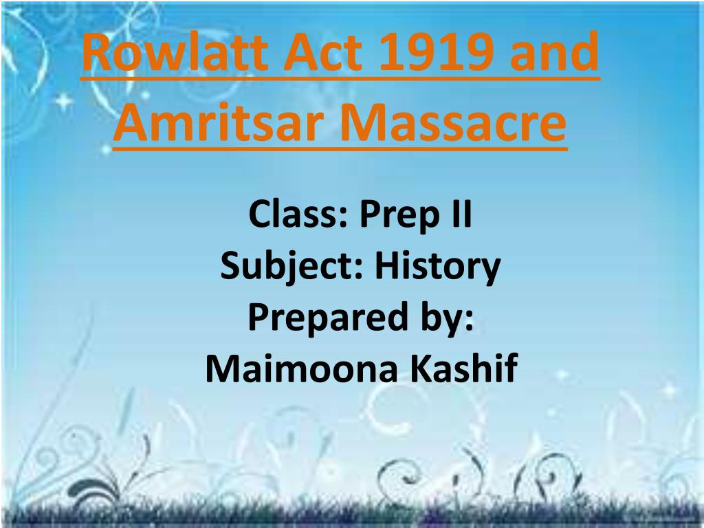 PPT - Rowlatt Act 1919 and Amritsar Massacre PowerPoint Presentation ...