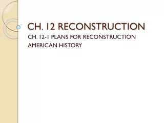 CH. 12 RECONSTRUCTION