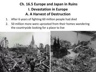 Ch. 16.5 Europe and Japan in Ruins I. Devastation in Europe A. A Harvest of Destruction