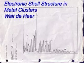 Electronic Shell Structure in Metal Clusters Walt de Heer