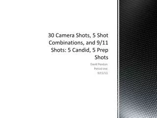 30 Camera Shots, 5 Shot Combinations, and 9/11 Shots: 5 Candid, 5 Prep Shots