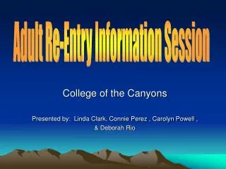 College of the Canyons Presented by: Linda Clark, Connie Perez , Carolyn Powell , &amp; Deborah Rio