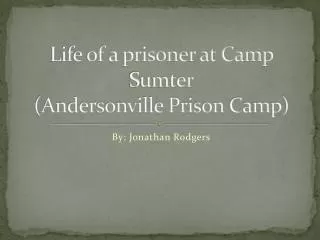 Life of a prisoner at Camp Sumter (Andersonville Prison Camp)