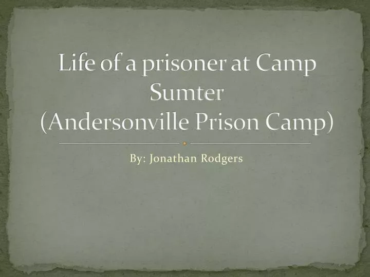 life of a prisoner at camp sumter andersonville prison camp