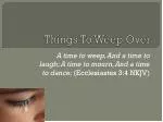 Things To Weep Over - slide 1