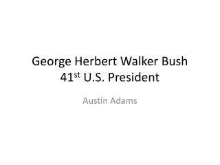 George Herbert Walker Bush 41 st U.S. President