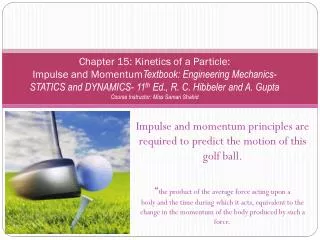 Impulse and momentum principles are required to predict the motion of this golf ball.