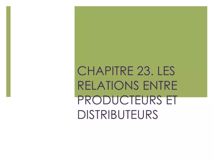 chapitre 23 les relations entre producteurs et distributeurs