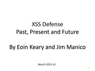 XSS Defense Past, Present and Future By Eoin Keary and Jim Manico