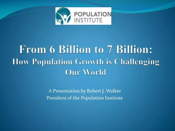from 6 billion to 7 billion how population growth is challenging our world
