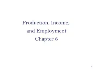 Production, Income , and Employment Chapter 6