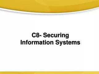 C8- Securing Information Systems