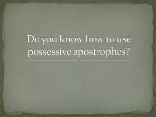 Do you know how to use possessive apostrophes?
