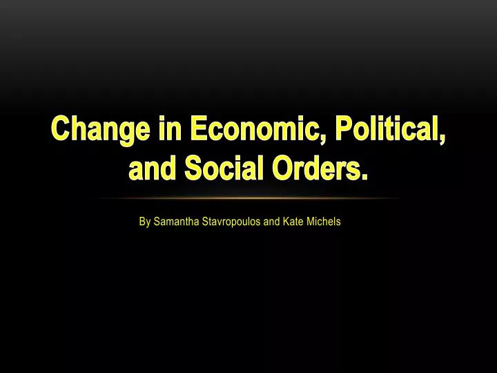 c hange in economic political and social orders