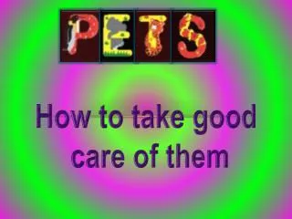 How to take good care of them