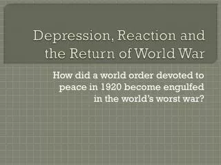 Depression, Reaction and the Return of World War