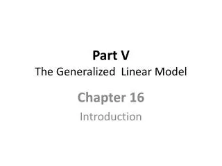 Part V The Generalized Linear Model