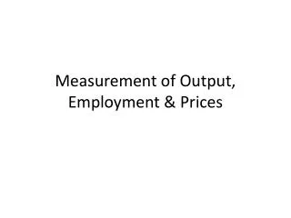 Measurement of Output, Employment &amp; Prices