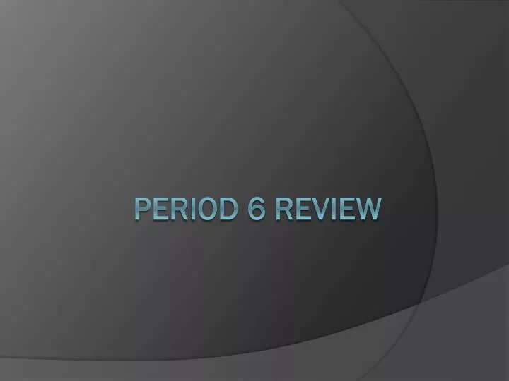 period 6 review