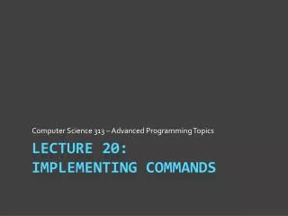 Lecture 20: Implementing Commands