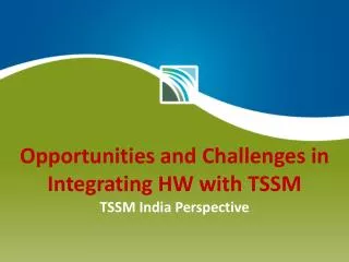 Opportunities and Challenges in Integrating HW with TSSM TSSM India Perspective