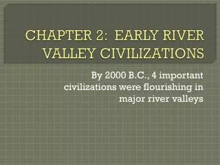 CHAPTER 2: EARLY RIVER VALLEY CIVILIZATIONS