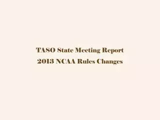 TASO State Meeting Report 2013 NCAA Rules Changes