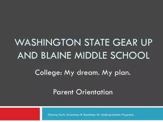 Washington state gear up AND BLAINE MIDDLE SCHOOL