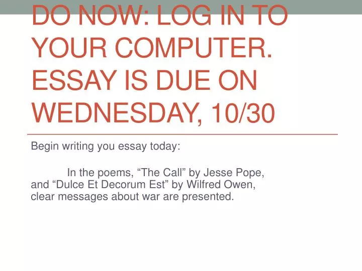 do now log in to your computer essay is due on wednesday 10 30