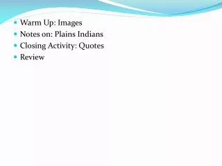 Warm Up: Images Notes on: Plains Indians Closing Activity: Quotes Review