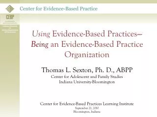Using Evidence-Based Practices--- Being an Evidence-Based Practice Organization