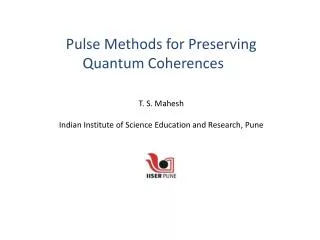 Pulse Methods for Preserving Quantum Coherences T. S. Mahesh