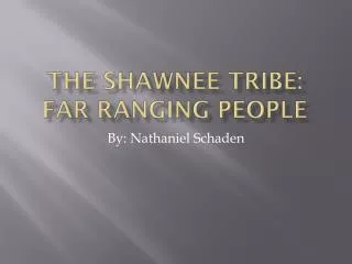 The S hawnee tribe: far ranging people