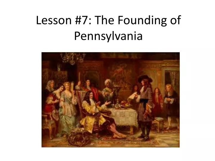 lesson 7 the founding of pennsylvania