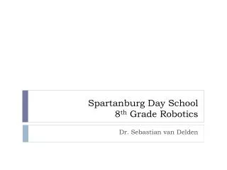Spartanburg Day School 8 th Grade Robotics