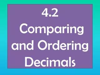 4.2 Comparing and Ordering Decimals