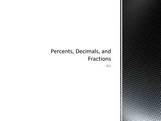 Percents , Decimals, and Fractions