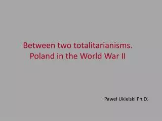 Between two totalitarianisms . Poland in the World War II