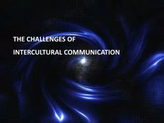 THE CHALLENGES OF INTERCULTURAL COMMUNICATION