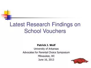 Patrick J. Wolf University of Arkansas Advocates for Parental Choice Symposium Milwaukee, WI