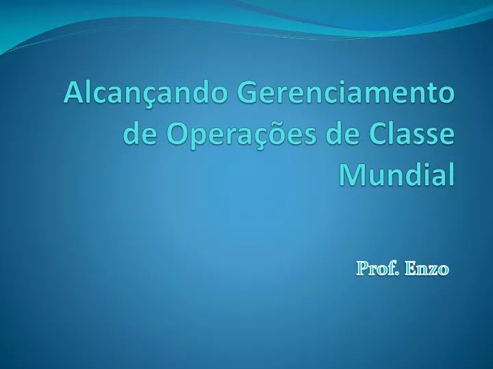 alcan ando gerenciamento de opera es de classe mundial