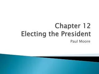 Chapter 12 Electing the President