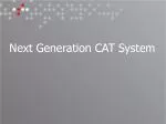 Next Generation CAT System