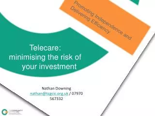 Telecare: minimising the risk of 	your investment Nathan Downing