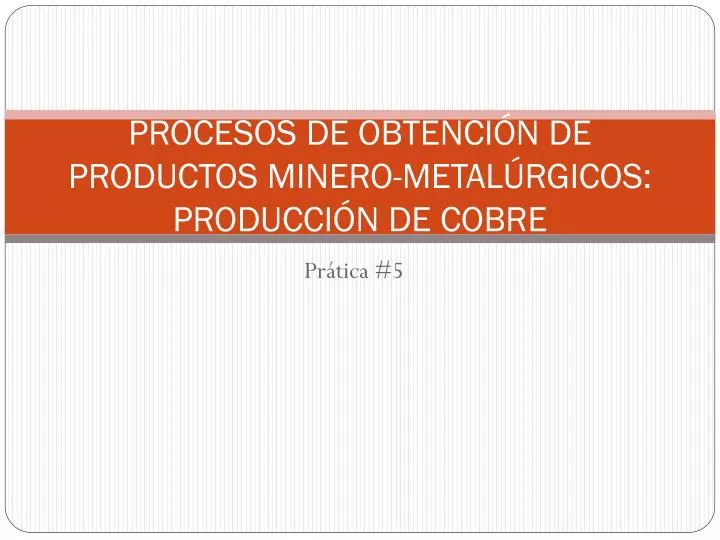 procesos de obtenci n de productos minero metal rgicos producci n de cobre