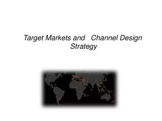 Target Markets and Channel Design Strategy