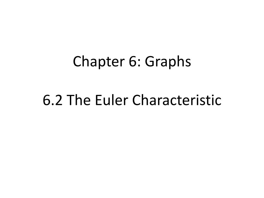 PPT - Chapter 6: Graphs 6.2 The Euler Characteristic PowerPoint ...