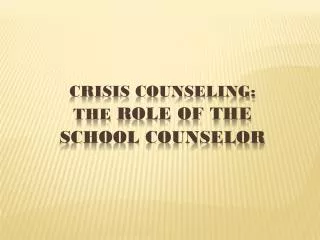 Crisis Counseling: the Role of the school counselor