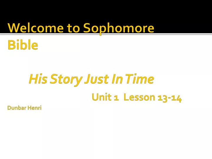 welcome to sophomore bible his story just in time unit 1 lesson 13 14 dunbar henri